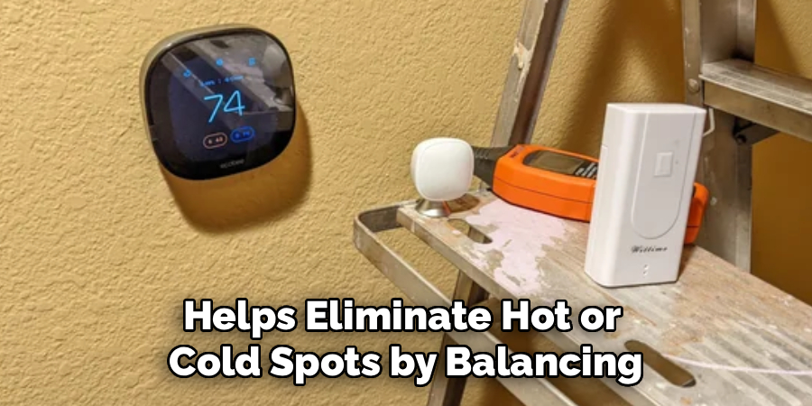 Helps Eliminate Hot or 
Cold Spots by Balancing