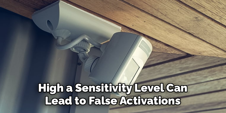 High a Sensitivity Level Can
Lead to False Activations