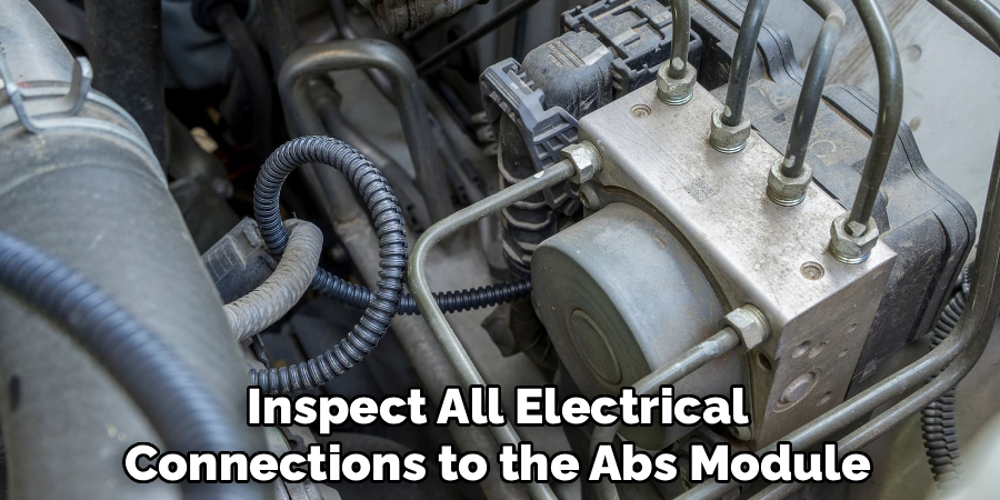 Inspect All Electrical
Connections to the Abs Module