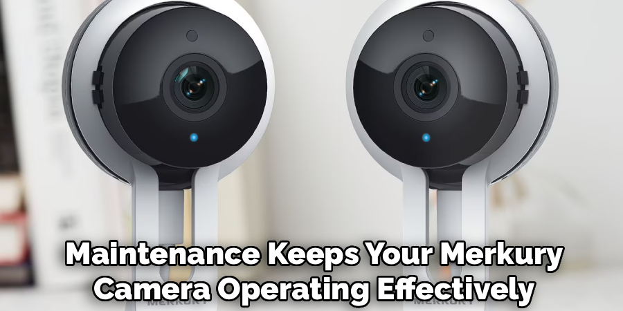 Maintenance Keeps Your Merkury
Camera Operating Effectively