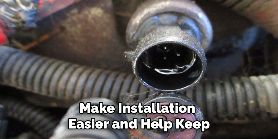 Make Installation
Easier and Help Keep