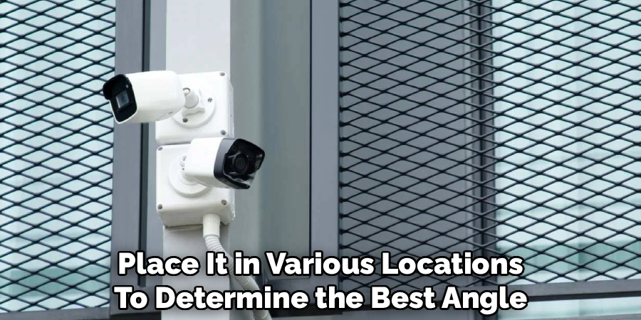 Place It in Various Locations
To Determine the Best Angle