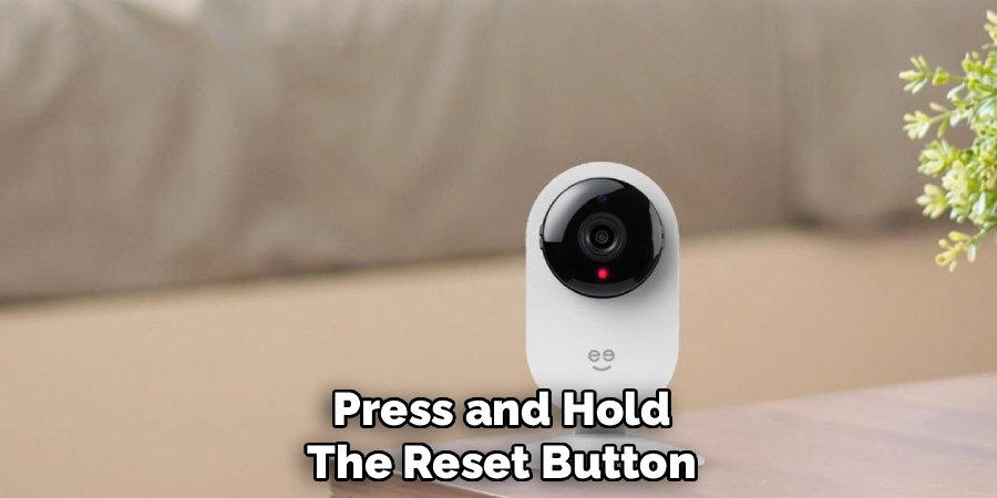 Press and Hold
The Reset Button