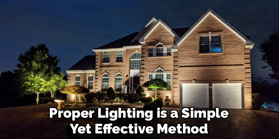 Proper Lighting is a Simple
Yet Effective Method
