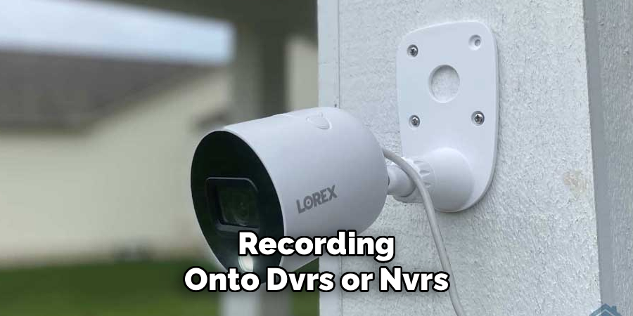Recording Onto Dvrs or Nvrs
