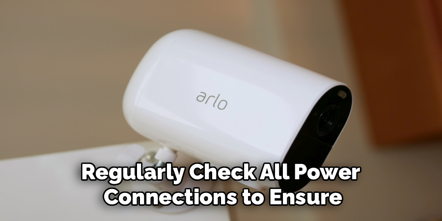 Regularly Check All Power 
Connections to Ensure