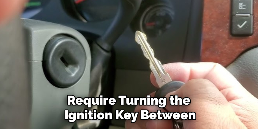 Require Turning the
Ignition Key Between