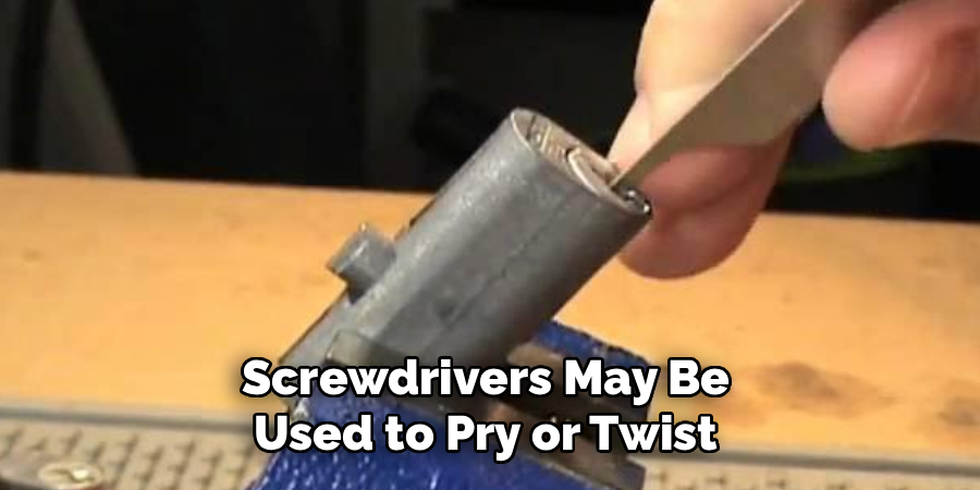 Screwdrivers May Be
Used to Pry or Twist