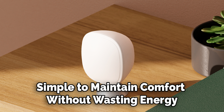 Simple to Maintain Comfort 
Without Wasting Energy