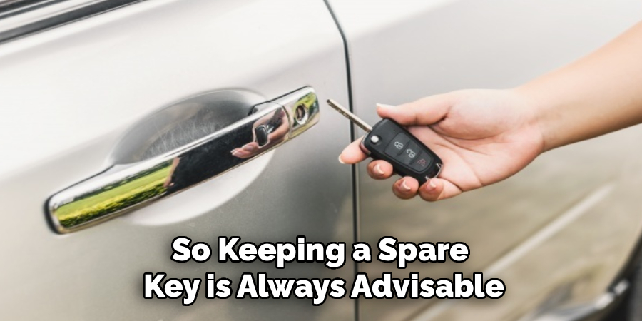 So Keeping a Spare 
Key is Always Advisable
