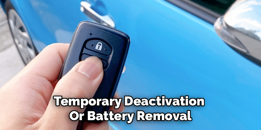 Temporary Deactivation
Or Battery Removal