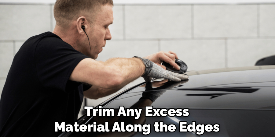 Trim Any Excess
Material Along the Edges