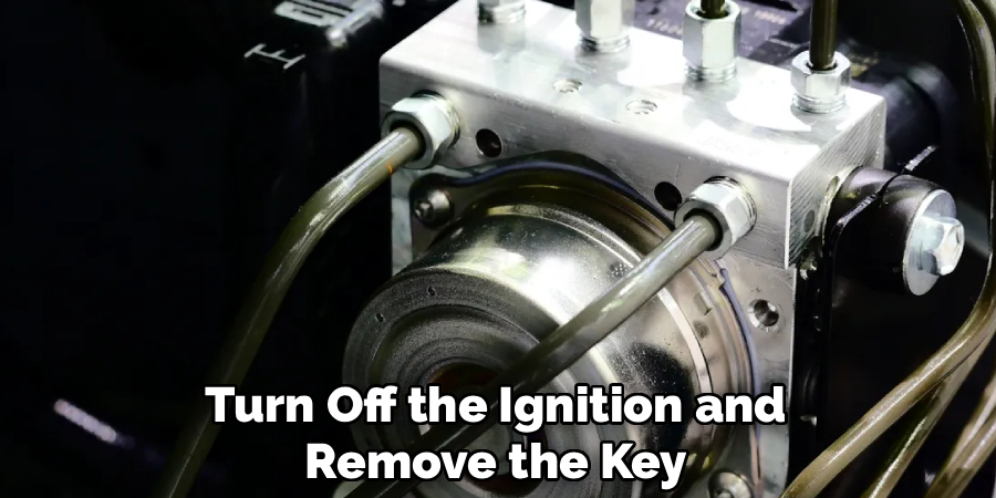 Turn Off the Ignition and
Remove the Key