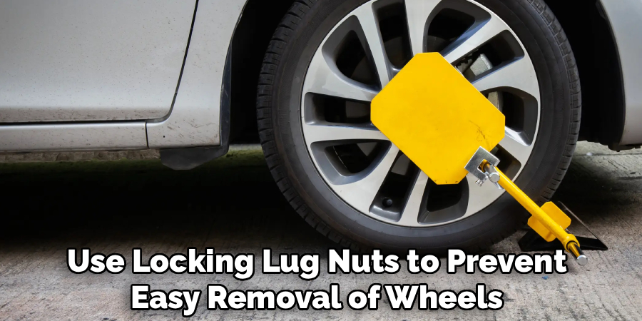 Use Locking Lug Nuts to Prevent
Easy Removal of Wheels