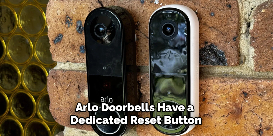 Arlo Doorbells Have a 
Dedicated Reset Button