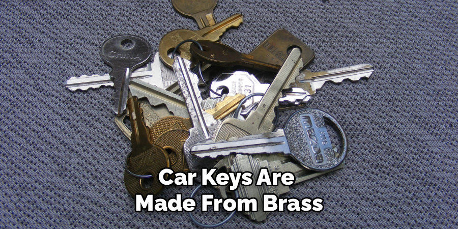 Car Keys Are
Made From Brass