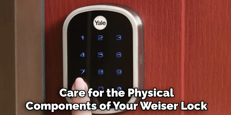 Care for the Physical
Components of Your Weiser Lock