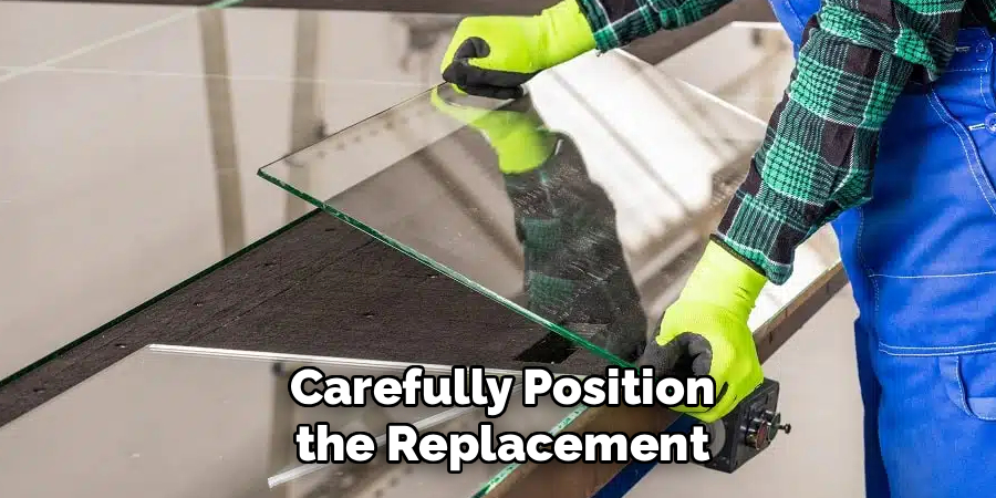 Carefully Position the Replacement