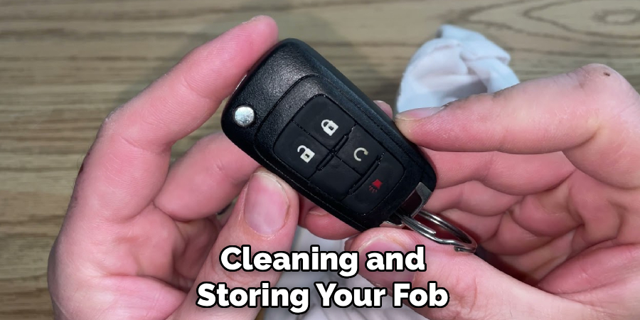 Cleaning and
Storing Your Fob