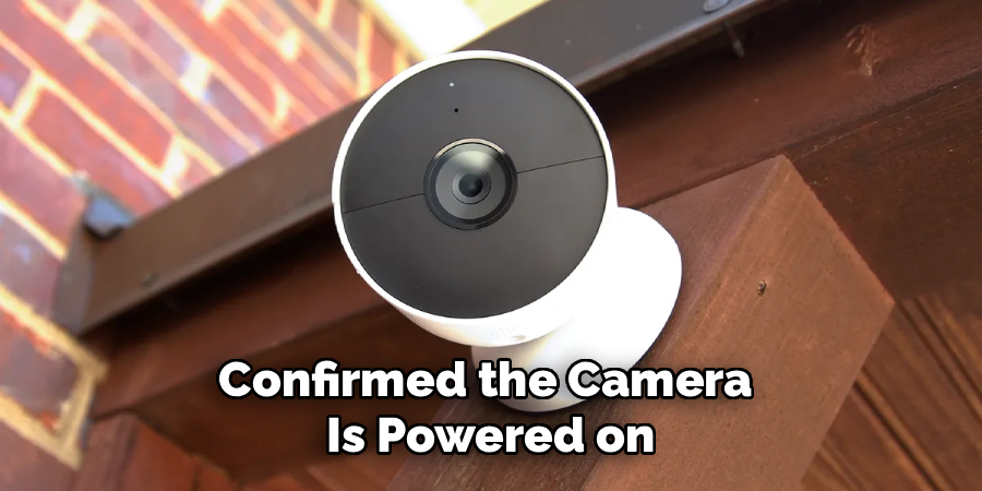 Confirmed the Camera
Is Powered on