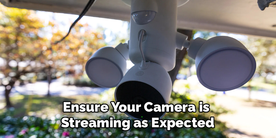 Ensure Your Camera is 
Streaming as Expected