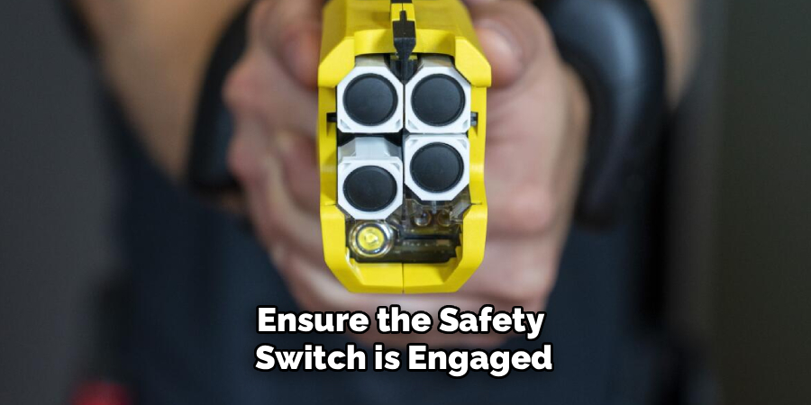 Ensure the Safety
Switch is Engaged