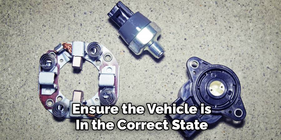 Ensure the Vehicle is in the Correct State