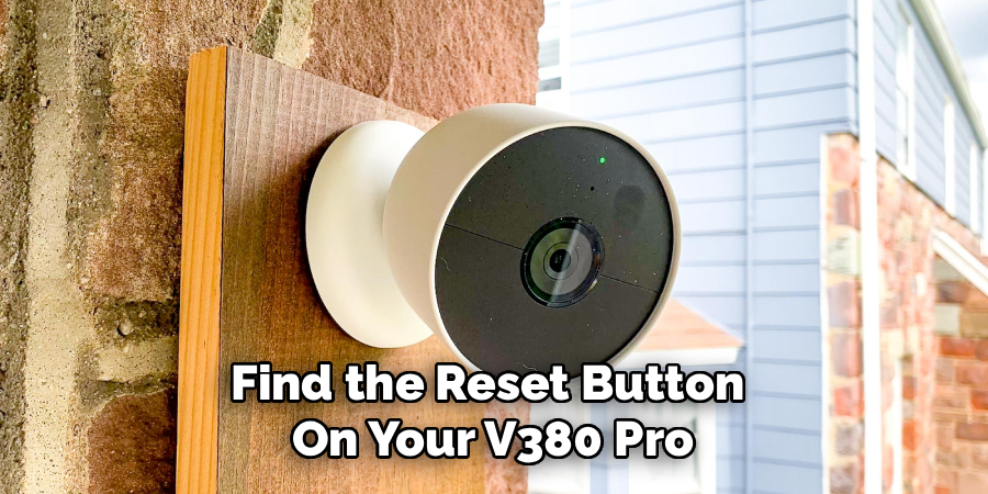Find the Reset Button 
On Your V380 Pro