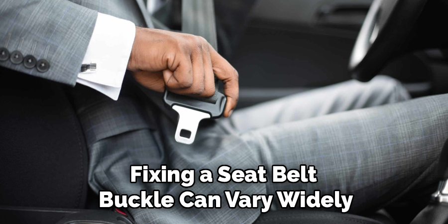 Fixing a Seat Belt 
Buckle Can Vary Widely