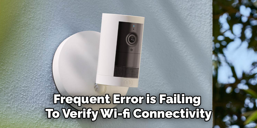 Frequent Error is Failing
To Verify Wi-fi Connectivity