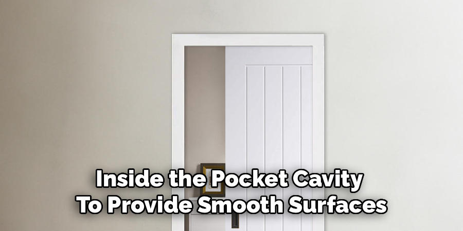 Inside the Pocket Cavity 
To Provide Smooth Surfaces