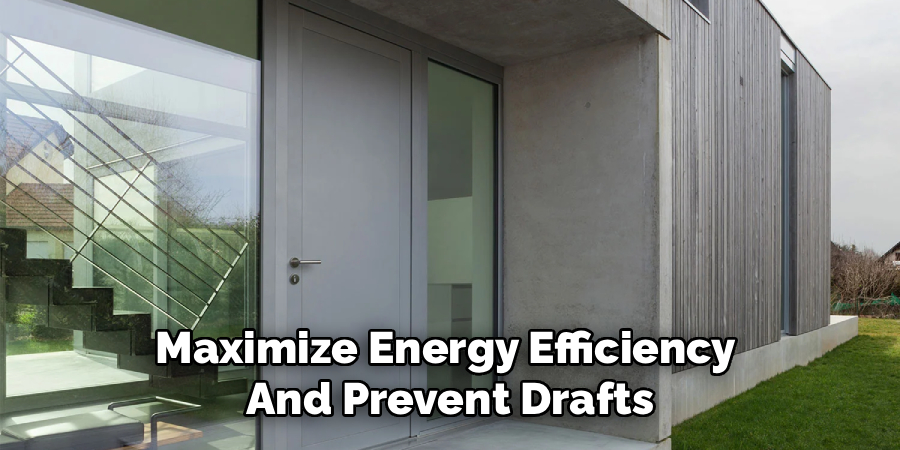 Maximize Energy Efficiency 
And Prevent Drafts