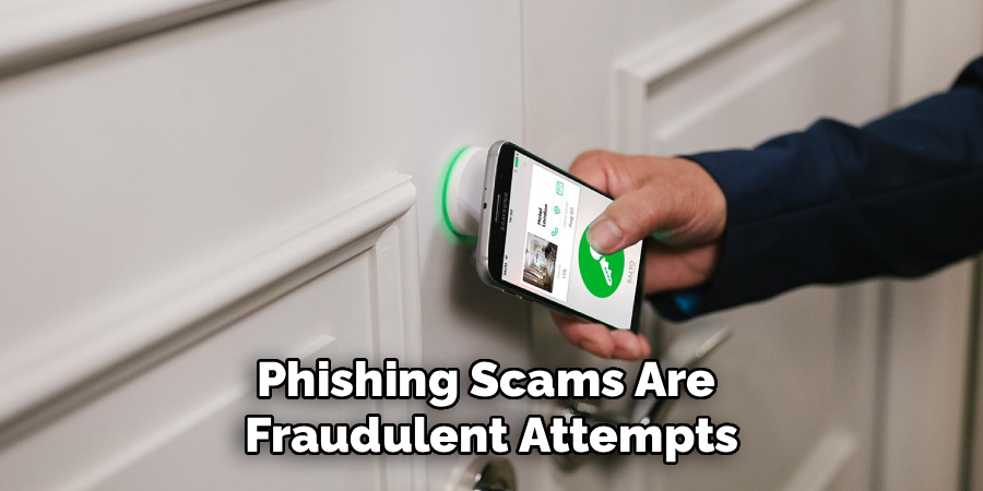 Phishing Scams Are
Fraudulent Attempts