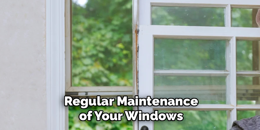 Regular Maintenance of Your Windows
