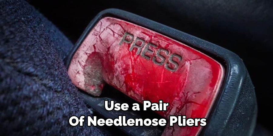 Use a Pair 
Of Needlenose Pliers