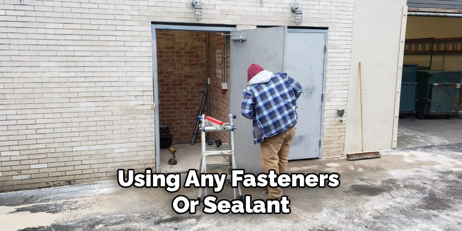 Using Any Fasteners 
Or Sealant