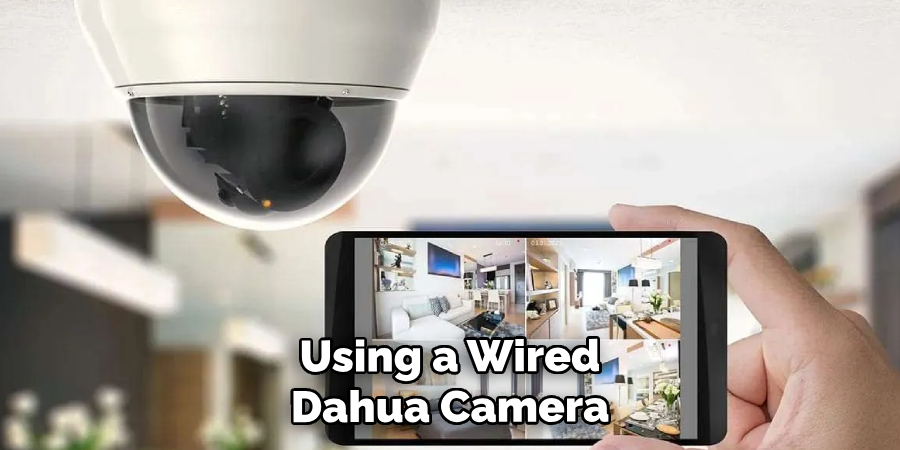 Using a Wired Dahua Camera