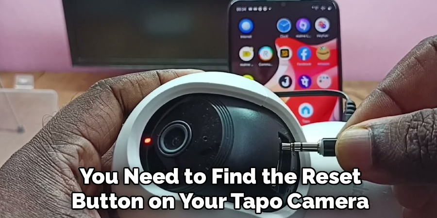 You Need to Find the Reset
Button on Your Tapo Camera