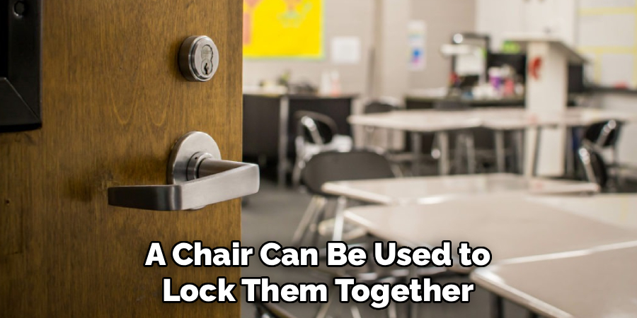 A Chair Can Be Used to
Lock Them Together