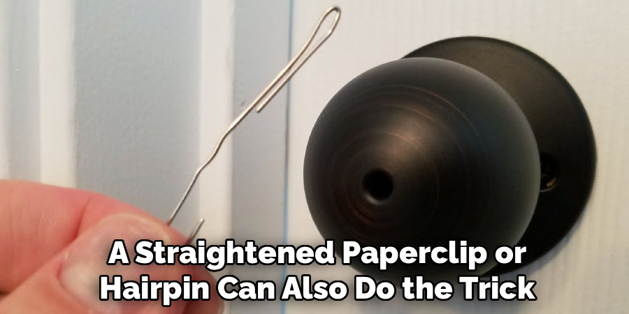 A Straightened Paperclip or
Hairpin Can Also Do the Trick
