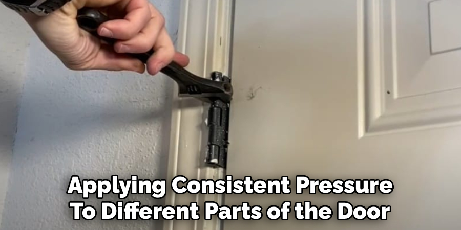 Applying Consistent Pressure
To Different Parts of the Door