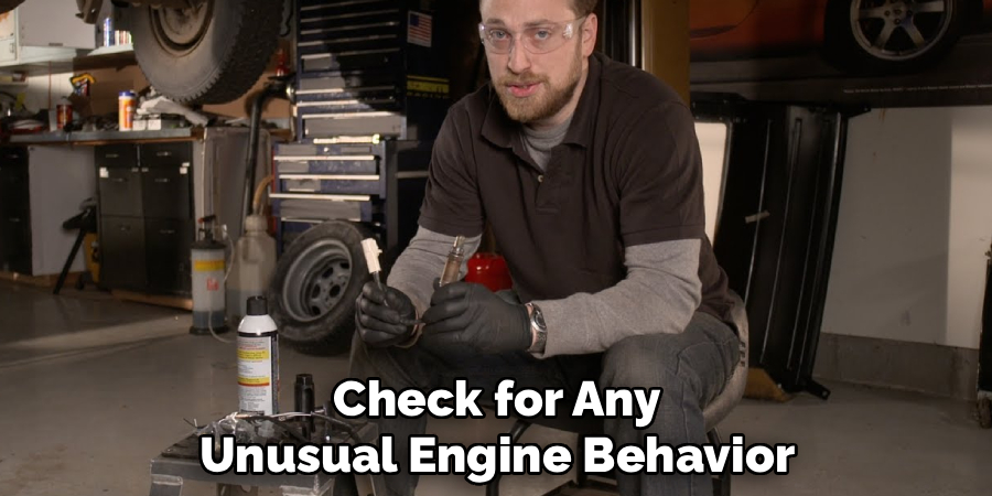 Check for Any
Unusual Engine Behavior