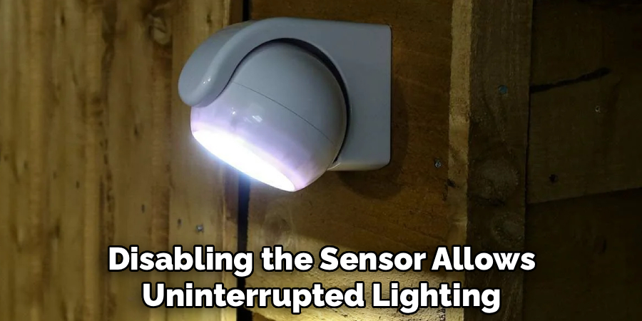 Disabling the Sensor Allows
Uninterrupted Lighting