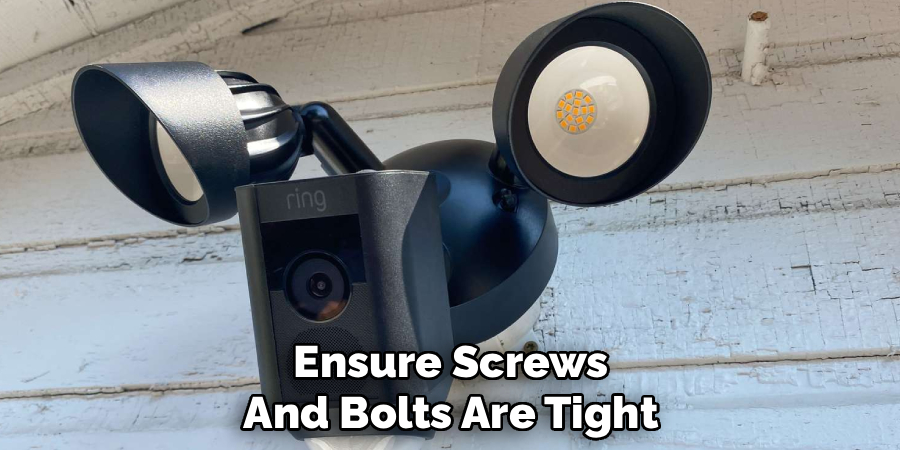 Ensure Screws
And Bolts Are Tight
