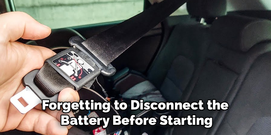 Forgetting to Disconnect the
Battery Before Starting
