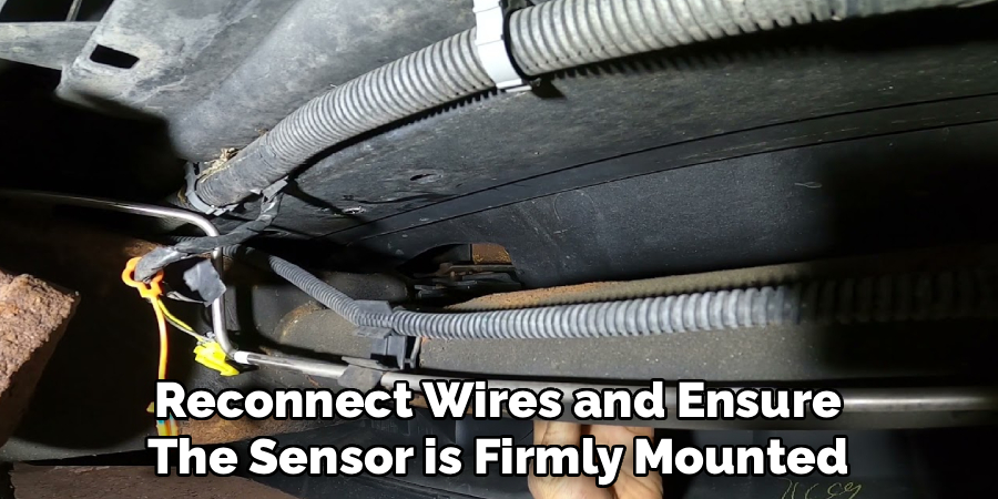 Reconnect Wires and Ensure
The Sensor is Firmly Mounted