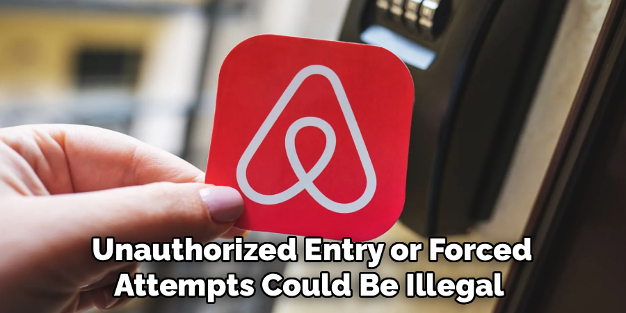 Unauthorized Entry or Forced
Attempts Could Be Illegal