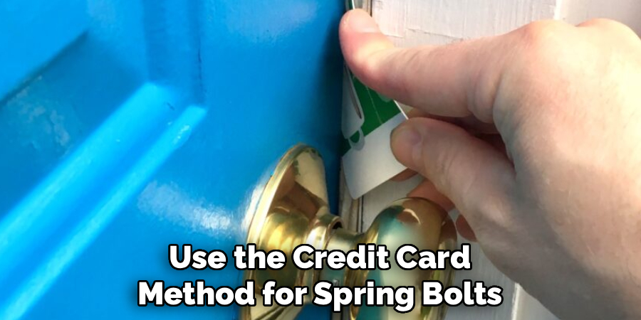 Use the Credit Card
Method for Spring Bolts