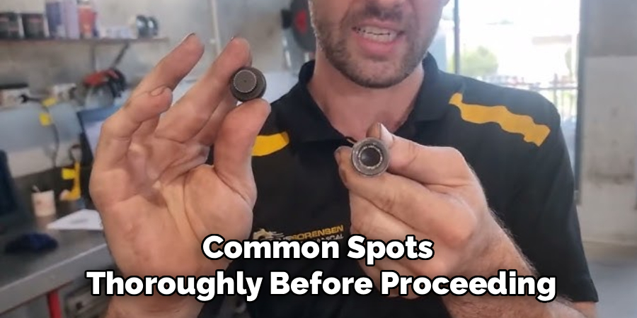 Common Spots 
Thoroughly Before Proceeding