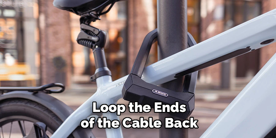 Loop the Ends of the Cable Back